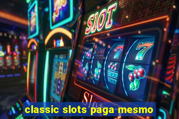 classic slots paga mesmo